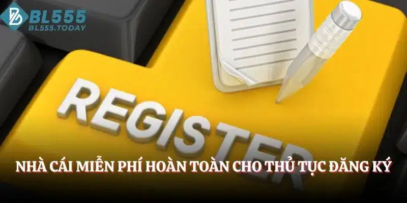 Đăng Ký BL555 – Mọi Thông Tin Mới Nhất Bạn Cần Nắm Rõ 5 Nhà cái miễn phí hoàn toàn cho thủ tục đăng ký