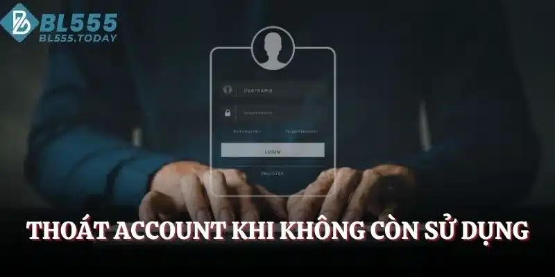 Thoát account khi không còn sử dụng