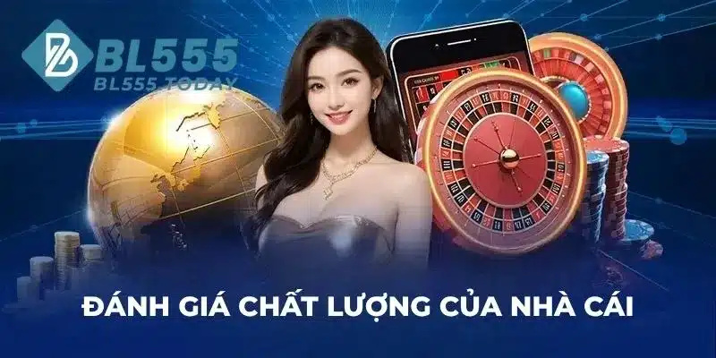 BL555 11 Đánh giá chất lượng của nhà cái