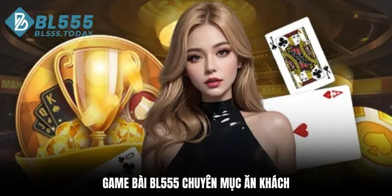 Game bài BL555 1 Game bài BL555 là chuyên mục ăn khách