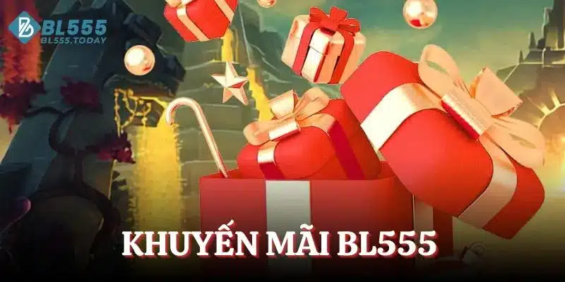 Khuyến mãi BL555 - Điểm Danh Top Sự Kiện Giải Trí Thưởng Lớn 1 Khuyến mãi BL555