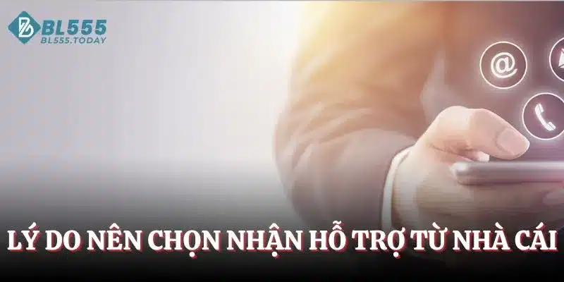 Liên hệ BL555 2 Lý do nên chọn nhận hỗ trợ từ nhà cái