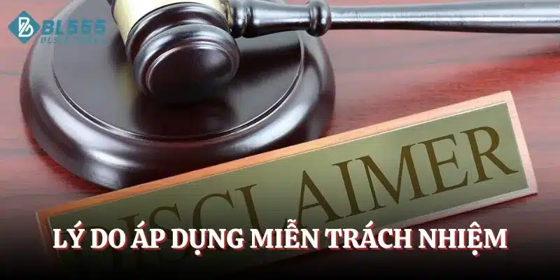 Lý do áp dụng miễn trách nhiệm
