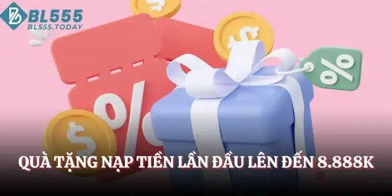 Nạp Tiền BL555 - Chỉ Dẫn Từng Bước Gửi Vốn Dễ Dàng 4 Quà tặng nạp tiền BL555 lần đầu lên đến 8.888K