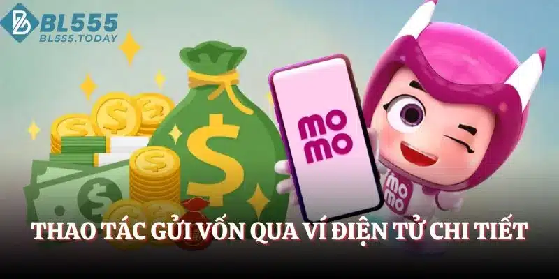 Nạp Tiền BL555 - Chỉ Dẫn Từng Bước Gửi Vốn Dễ Dàng 3 Thao tác gửi vốn qua ví điện tử chi tiết