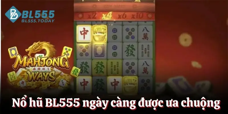 Nổ hũ BL555 ngày càng được ưa chuộng