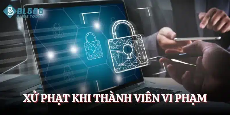 Quyền riêng tư BL555 3 Xử phạt khi thành viên vi phạm
