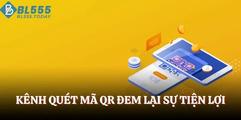 Kênh quét mã QR đem lại sự tiện lợi