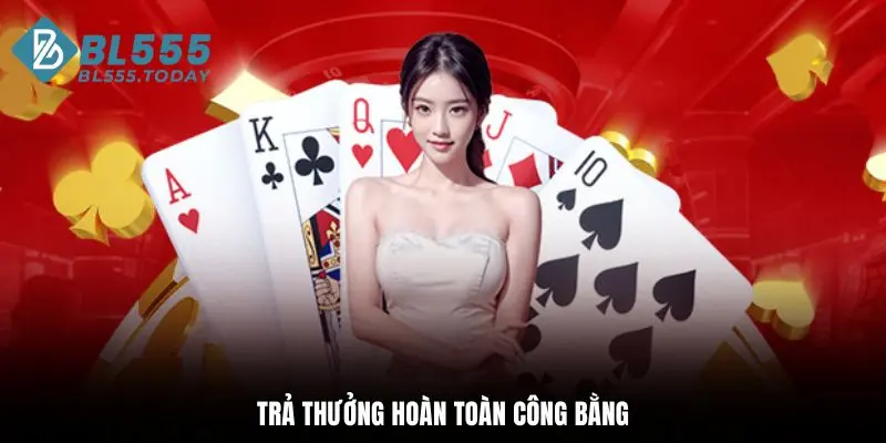 Game bài BL555 2 Trả thưởng hoàn toàn công bằng